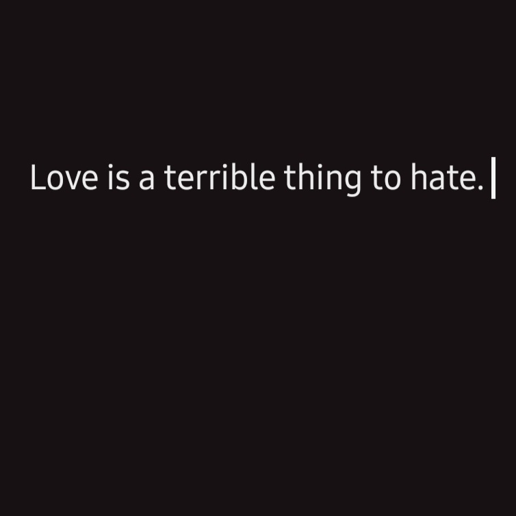 Liebe zu hassen ist etwas Furchtbares